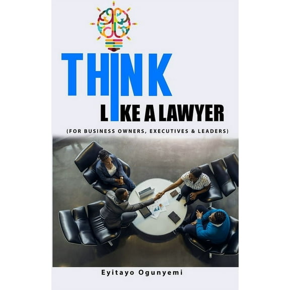 Think Like a Lawyer: (For Business Owners, Executives and Leaders) (Paperback) by Eyitayo Ogunyemi