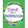 thumbnail image 1 of Train Your Brain Think Like a Mathematician, (Hardcover), 1 of 1