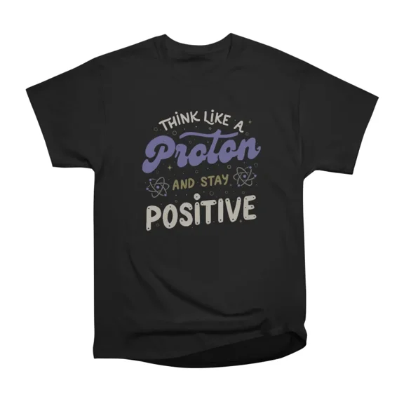 Think Like a Proton by Tobe Fonseca T-Shirt Tee Gift For Him Merch For Her Apparel For Fri