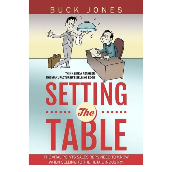 Think Like a Retailer: Setting The Table: Setting The Table: The Vital Points Sales Reps Need To Know When Selling To The Retail Industry (Paperback)