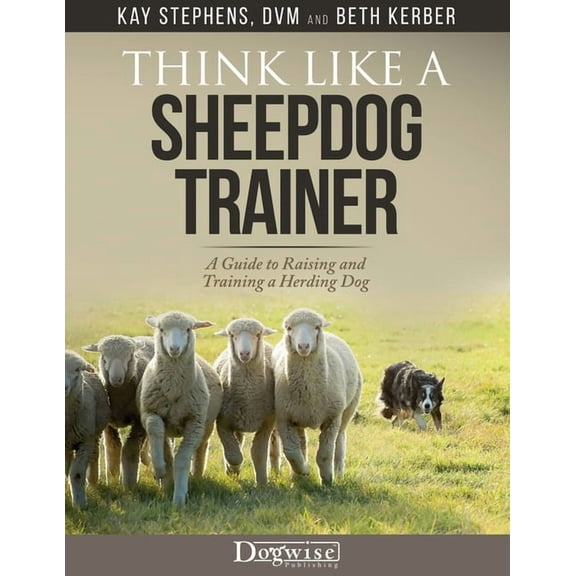Think Like a Sheepdog Trainer - A Guide to Raising and Training a Herding Dog, (Paperback)