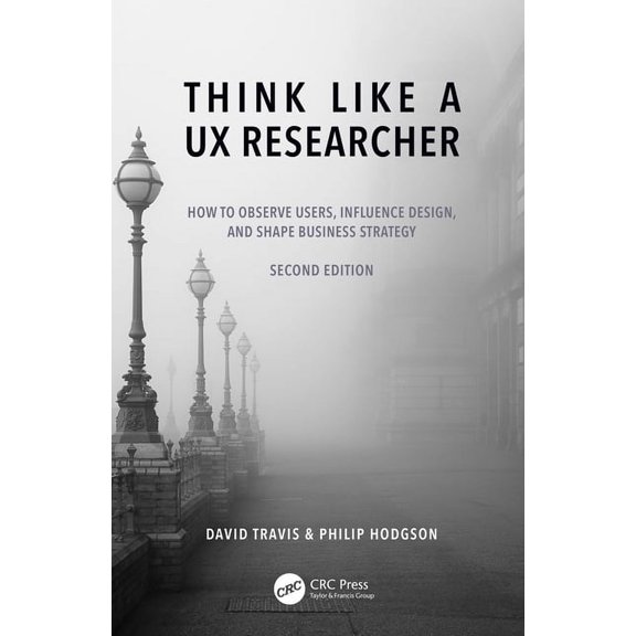 Think Like a UX Researcher: How to Observe Users, Influence Design, and Shape Business Strategy, (Hardcover)