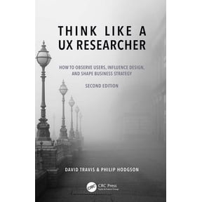 Think Like a UX Researcher: How to Observe Users, Influence Design, and Shape Business Strategy, (Paperback)