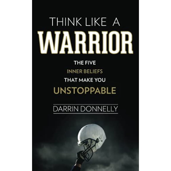 Pre-Owned Think Like a Warrior: The Five Inner Beliefs That Make You Unstoppable (Paperback) 0692705465 9780692705469