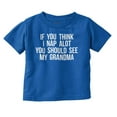 thumbnail image 1 of Think Nap You Should See Grandma Toddler Boy Girl T Shirt Infant Toddler Brisco Brands 5T, 1 of 6