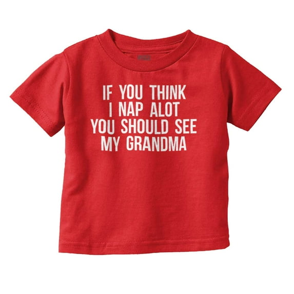Think Nap You Should See Grandma Toddler Boy Girl T Shirt Infant Toddler Brisco Brands 5T
