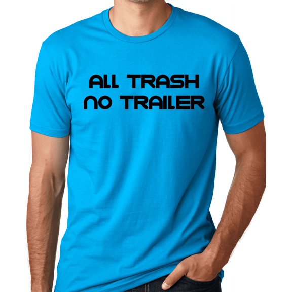 Think Out Loud Apparel All Trash No Trailer Funny T-Shirt Trailer Trash Humor Tee