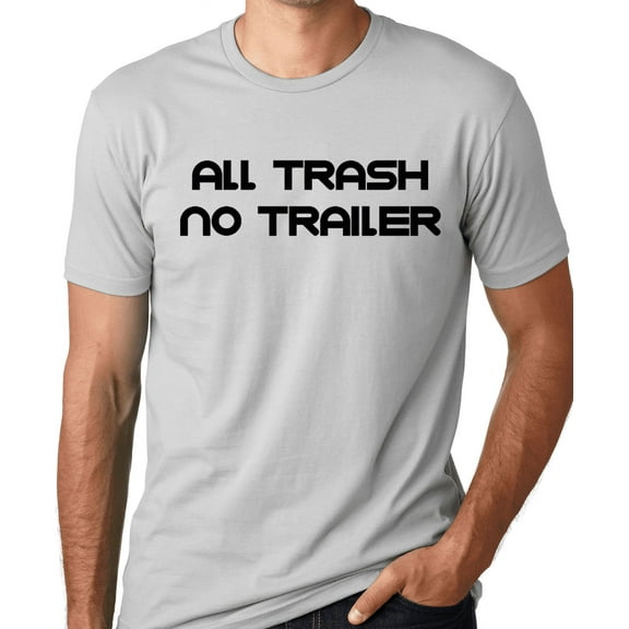 Think Out Loud Apparel All Trash No Trailer Funny T-Shirt Trailer Trash Humor Tee