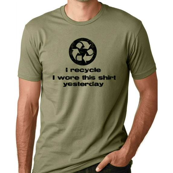 Think Out Loud Apparel I Recycle I Wore This Shirt Yesterday Funny Environmental T-Shirt Humor shirt