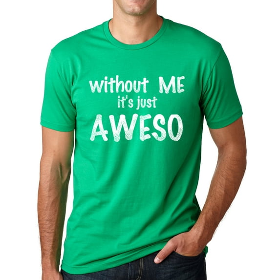 Think Out Loud Apparel Without Me It's Just Aweso Funny Awesome T shirt humor Tee