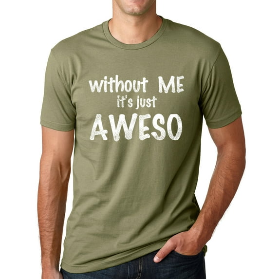 Think Out Loud Apparel Without Me It's Just Aweso Funny Awesome T shirt humor Tee
