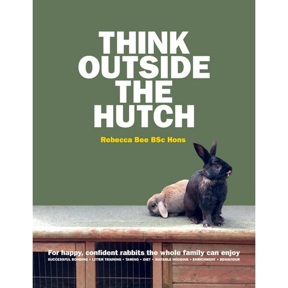 Think Outside the Hutch: For happy, confident rabbits the whole family can enjoy, (Paperback)