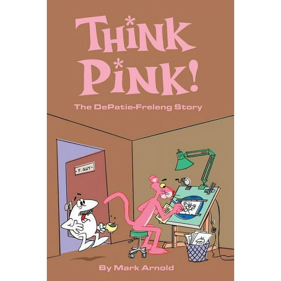 Think Pink: The Story of DePatie-Freleng, (Paperback)