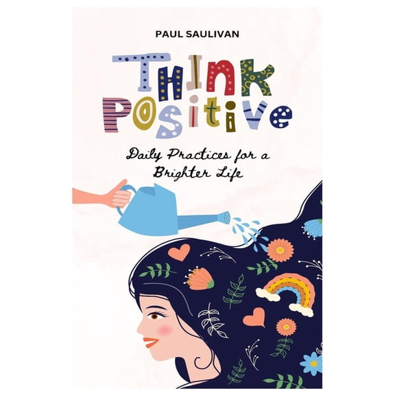 Think Positive: Daily Practice for a Brighter Life, (Paperback)