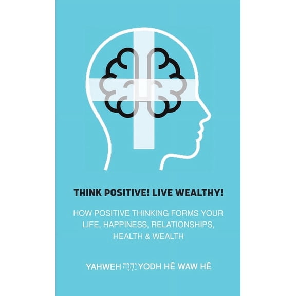 Think Positive! Live Wealthy!, (Paperback)