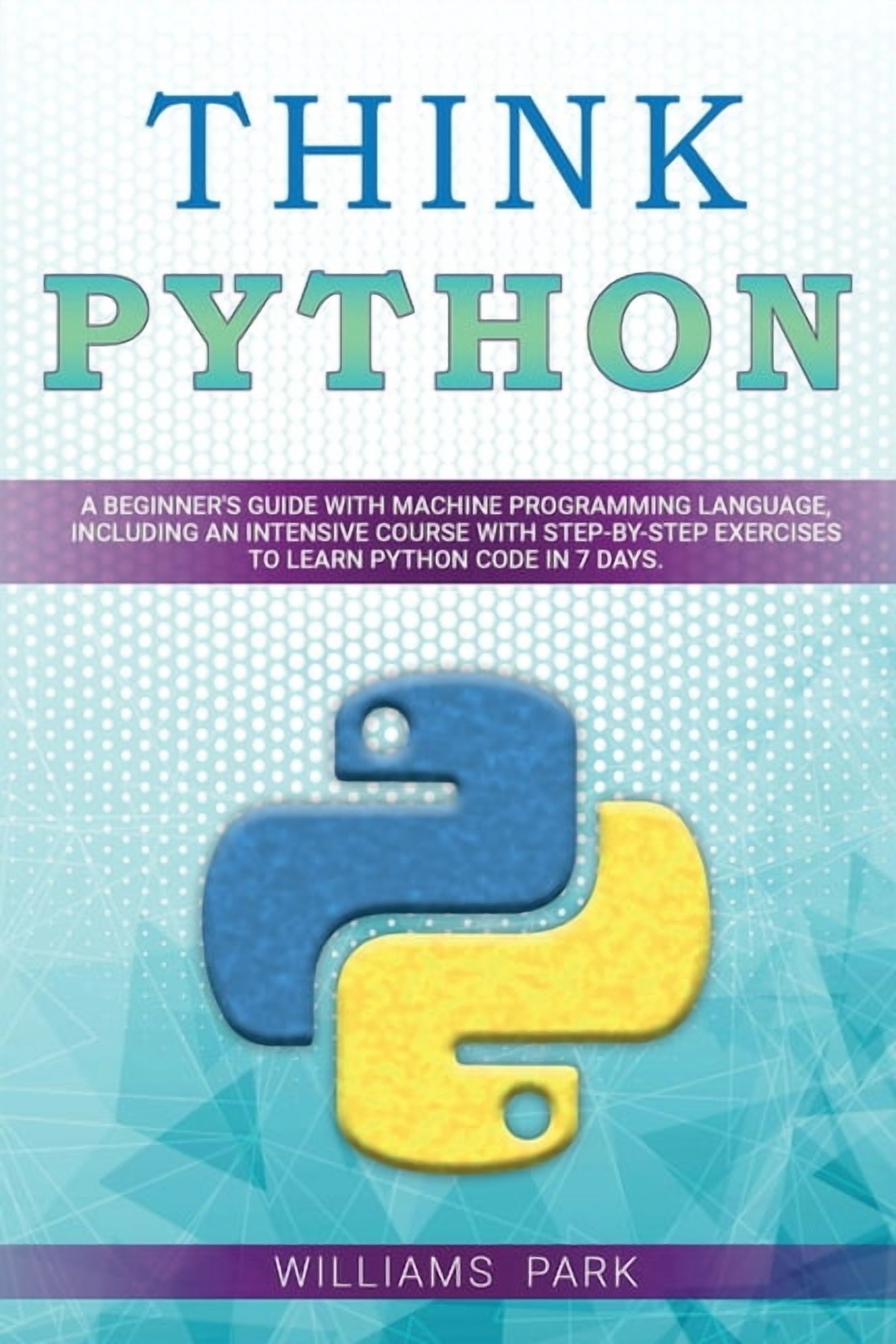 Think Python: A Beginner's Guide with Machine Programming Language ...