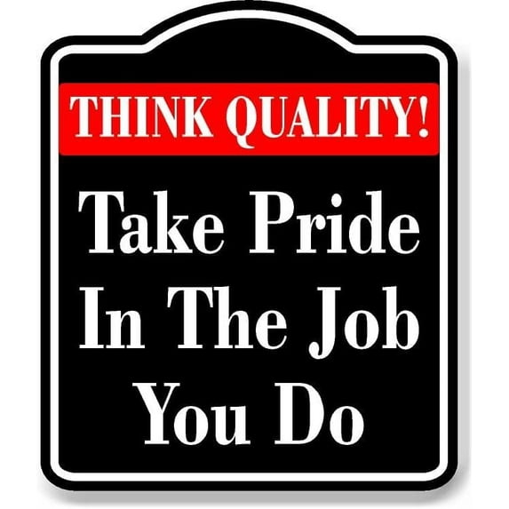 Think Quality Take Pride In The Job You Do BLACK Aluminum Composite Sign, 8.5"x10"