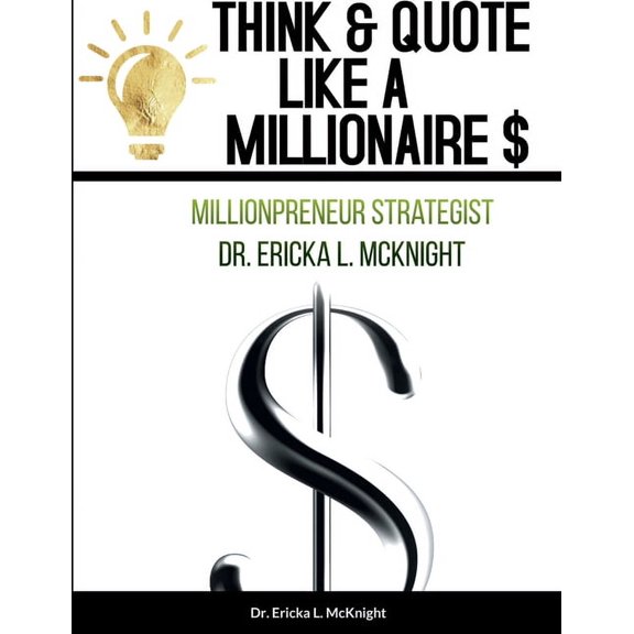 Think &amp; Quote Like a Millionaire $: One Must Think-To Become, (Paperback)