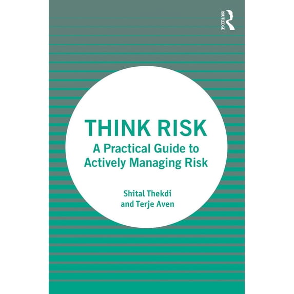 Think Risk: A Practical Guide to Actively Managing Risk, (Paperback)
