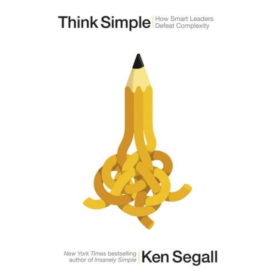 Think Simple : How Smart Leaders Defeat Complexity