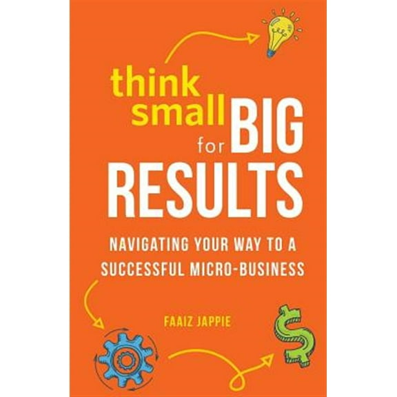 Pre-Owned Think Small for Big Results: Navigating Your Way to a Successful Micro-Business