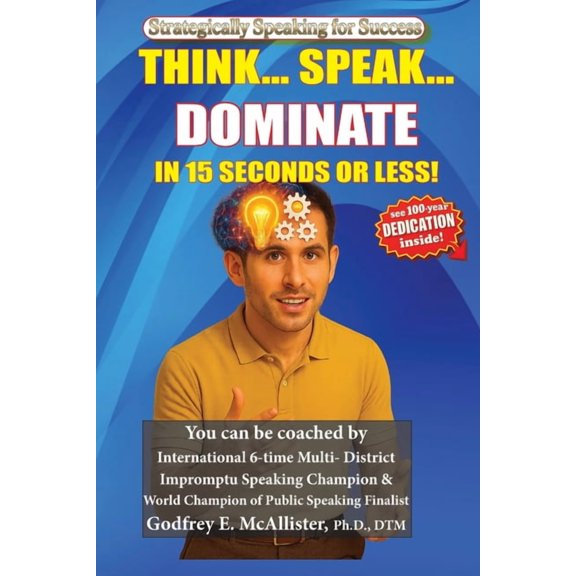Think... Speak... Dominate in 15 Seconds or Less!: Strategically Speaking for Success, (Paperback)