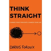 Think Straight Change Your Thoughts, Change Your Life, Paperback
