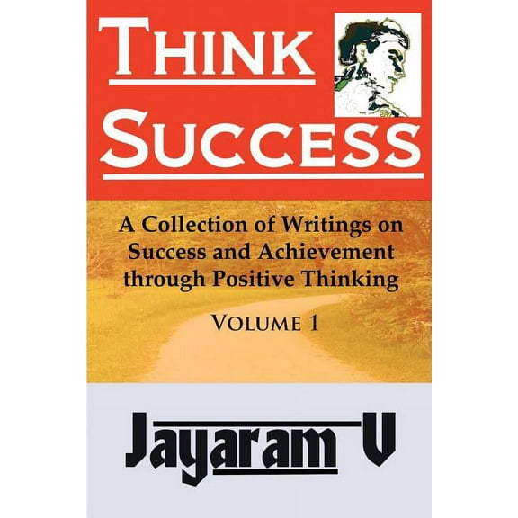 Think Success: A Collection of Writings on Success and Achievement through Positive Thinking Paperback 1935760009 9781935760009 Jayaram V