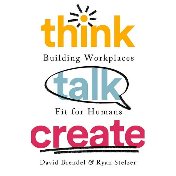 Think Talk Create : Building Workplaces Fit For Humans (Hardcover)