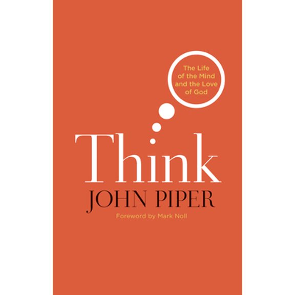 Pre-Owned Think: The Life of the Mind and the Love of God (Paperback) 1433523183 9781433523182