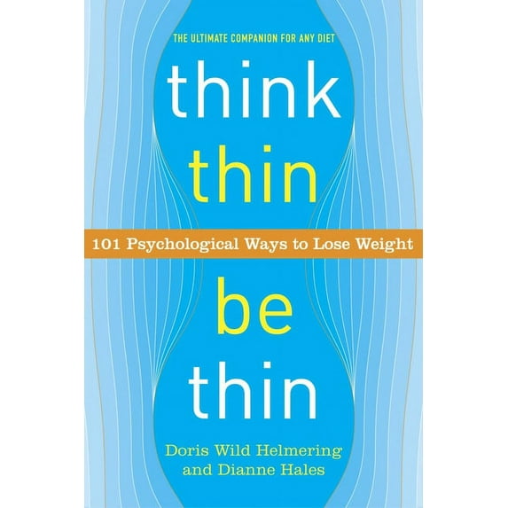 Think Thin, Be Thin : 101 Psychological Ways to Lose Weight (Paperback)