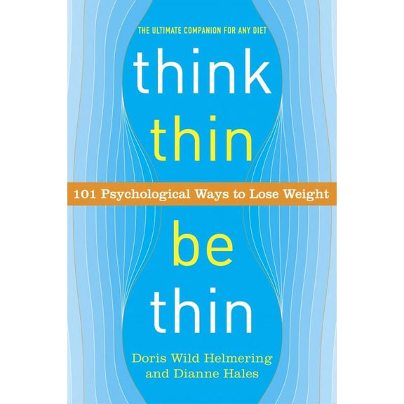 Think Thin, Be Thin : 101 Psychological Ways to Lose Weight (Paperback)