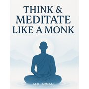 How to Think Think & Meditate Like a Monk The Proven Mindfulness Method to Reduce Stress, Quiet Your Mind, and Achieve Calm, Foc, Book 2, Paperback