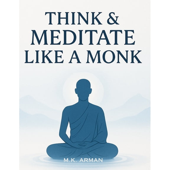 How to Think Think & Meditate Like a Monk: The Proven Mindfulness Method to Reduce Stress, Quiet Your Mind, and Achieve Calm, Foc, Book 2, (Paperback)