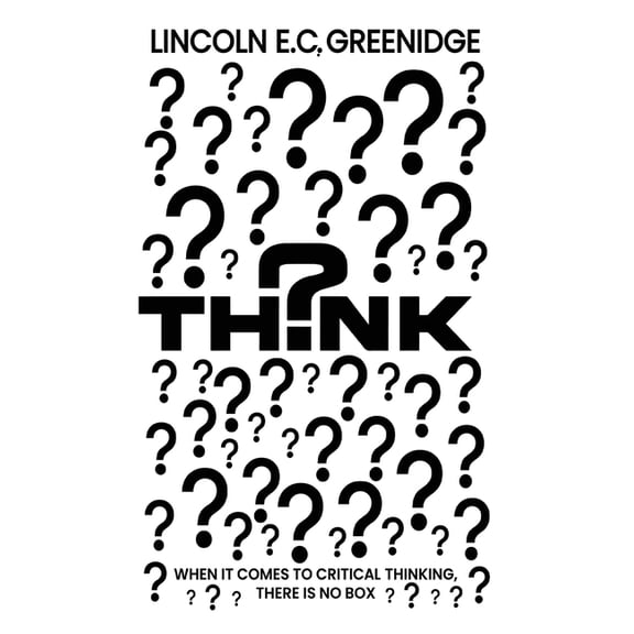Think: When It Comes To Critical Thinking, There Is No Box, (Hardcover)