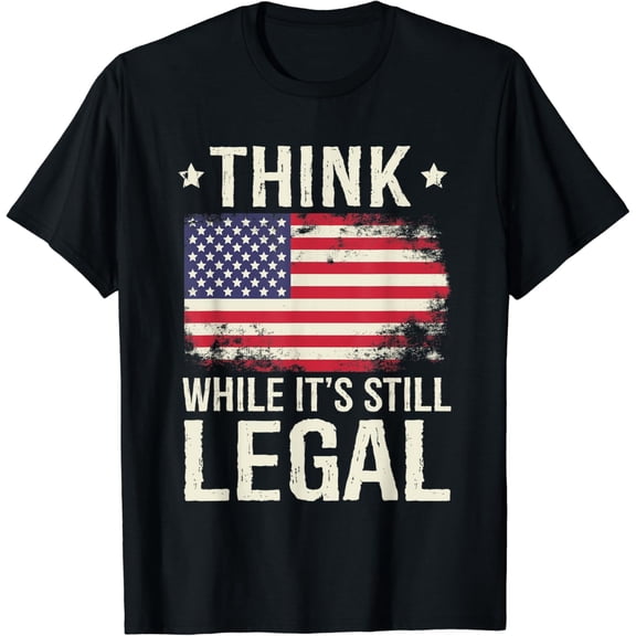 Think While It's Still Legal USA T-Shirt