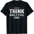thumbnail image 1 of Think While Its Still Legal Tee Think While It's Still Legal T-Shirt, 1 of 4