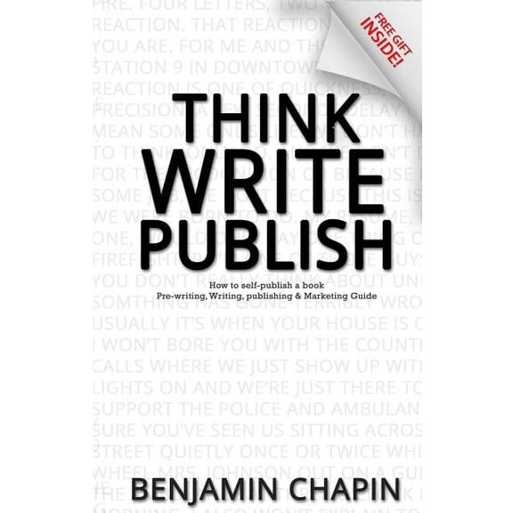 Think, Write, Publish: How to self-publish a book: Pre-writing, Writing, Publishing and Marketing (Paperback) by Benjamin Chapin
