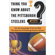 Think You Know About The Pittsburgh Steelers Put Your Knowledge To The Test With This Selection Of Pittsburgh Steelers Quizzes Quarterback Paperback