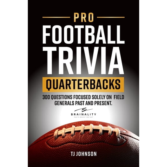 Think You Know Football? Pro Football Trivia Quarterbacks: 300 Questions Focused Solely on Field Generals Past and Present, (Paperback)