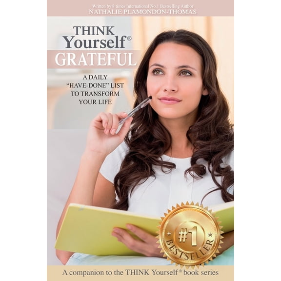 THINK Yourself GRATEFUL: A Daily Have-Done List to Transform Your Life Paperback 1775365301 9781775365303 Nathalie Plamondon-Thomas