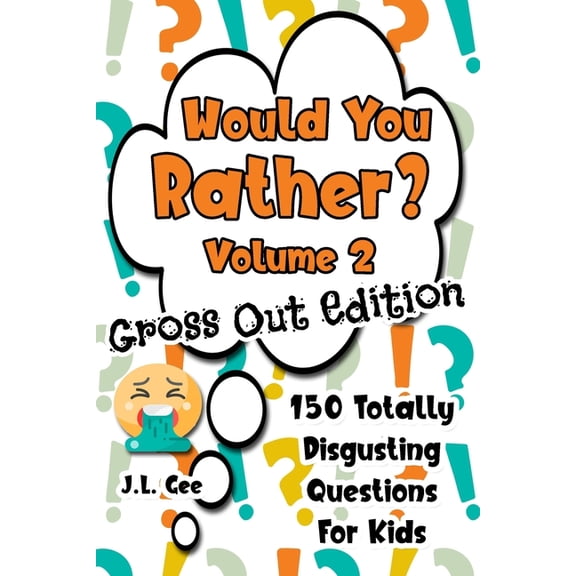Think about It for Kids: Would You Rather? Volume 2 - Gross Out Edition : 150 Totally Disgusting Questions for Kids (Series #2) (Paperback)