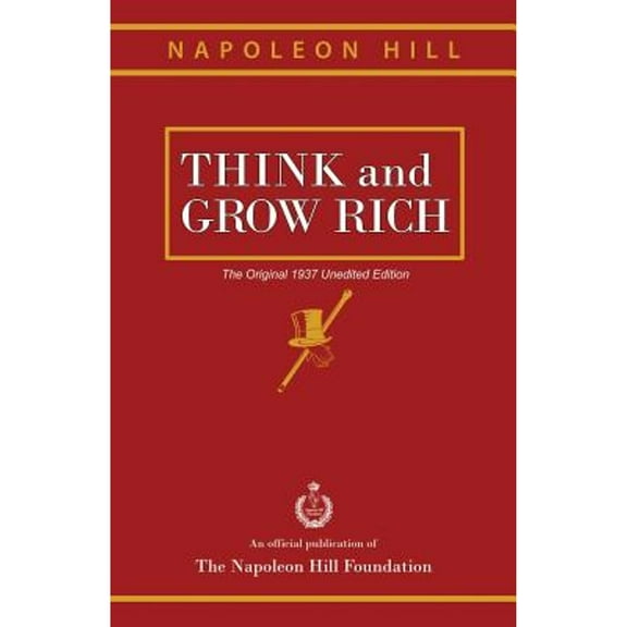 Think and Grow Rich: The Original 1937 Unedited Edition -- Napoleon Hill