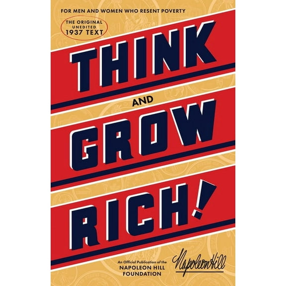 Think and Grow Rich: The Original, an Official Publication of the Napoleon Hill Foundation