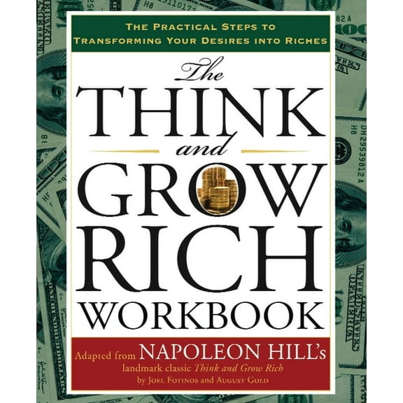 Think and Grow Rich The Think and Grow Rich Workbook: The Practical Steps to Transforming Your Desires Into Riches, (Spiral-Bound)