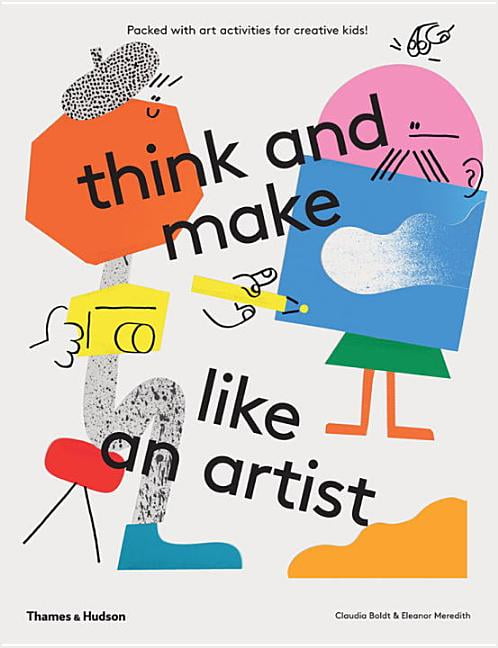 Think and Make Like an Artist: Art Activities for Creative Kids ...