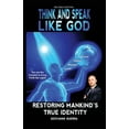 thumbnail image 1 of Think and Speak Like God: Restoring Mankind's True Identity: Unlocking Your True Identity in Christ Through Kingdom Prin, (Paperback), 1 of 1