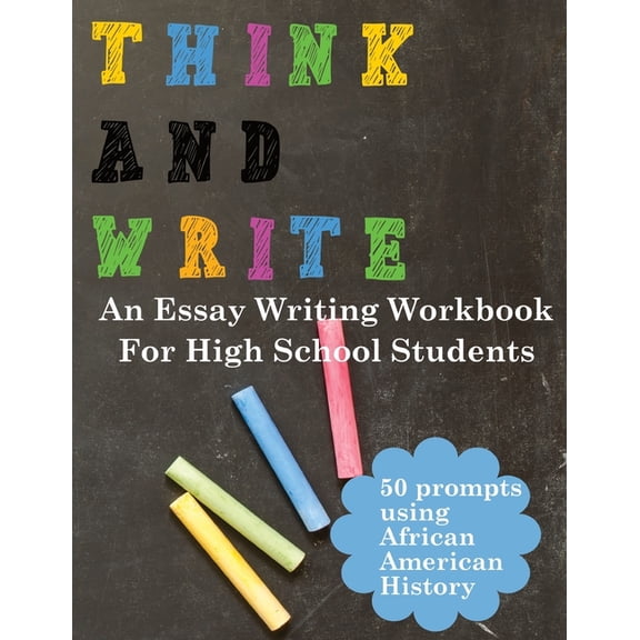 Think and Write with African American History Prompts: An essay writing workbook for high school students