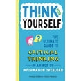thumbnail image 1 of Pre-Owned Think for Yourself: The Ultimate Guide to Critical Thinking in an Age of Information Overload and Misinformation. a Necessary Resource for Young Reade (Hardcover) 1950500047 9781950500048, 1 of 1