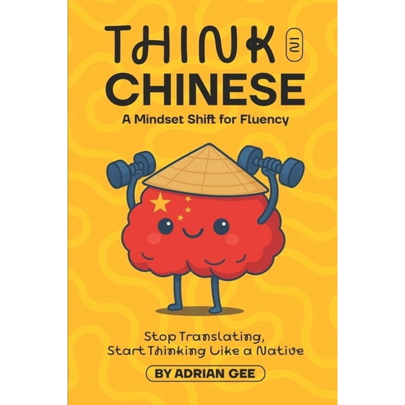 Think in Chinese: A Mindset Shift for Fluency, (Paperback)